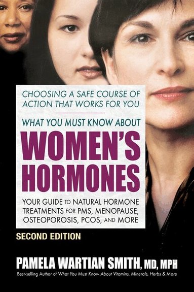 Pamela Wartian Smith - What You Must Know About Women's Hormones - Second Edition, Häftad