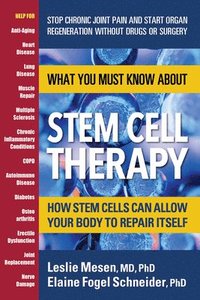 bokomslag What You Must Know about Stem Cell Therapy: How Stem Cells Can Allow Your Body to Repair Itself