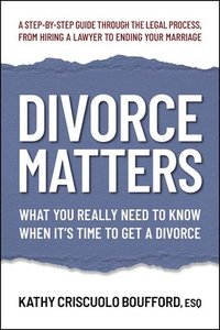 bokomslag Divorce Matters: What You Really Need to Know When It's Time to Get a Divorce