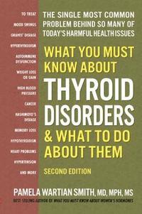 bokomslag What You Must Know About Thyroid Disordrs & What to Do About Them