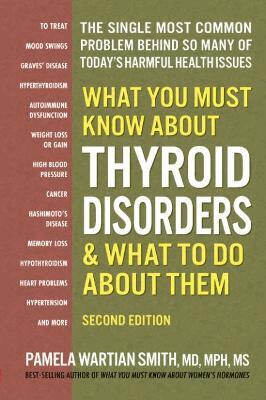 Pamela Wartian Smith - What You Must Know About Thyroid Disordrs & What to Do About Them, Häftad