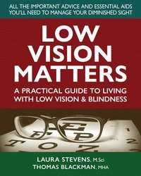 bokomslag Low Vision Matters: A Practical Guide to Living with Low Vision & Blindness