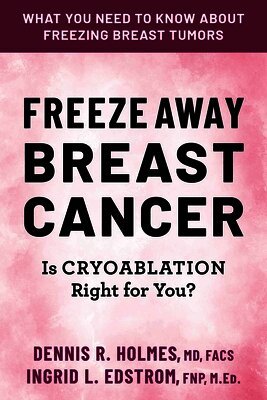 Dennis R Holmes, Ingrid L Edstrom - Freeze Away Breast Cancer, Häftad