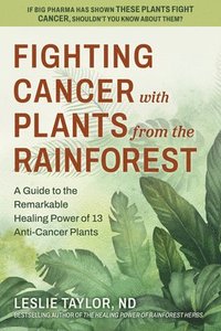 bokomslag Fighting Cancer with Plants from the Rainforest