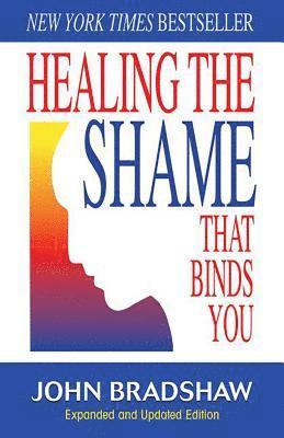 John Bradshaw - Healing the Shame That Binds You, Häftad