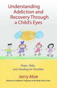 bokomslag Understanding Addiction and Recovery Through a Child's Eyes