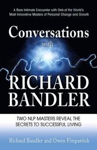 bokomslag Conversations with Richard Bandler: Two Nlp Masters Reveal the Secrets to Successful Living