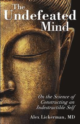bokomslag The Undefeated Mind: On the Science of Constructing an Indestructible Self