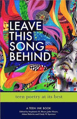 Adam Halwitz, John Meyer, Stephanie Meyer - Leave This Song Behind: Teen Poetry at Its Best, Häftad