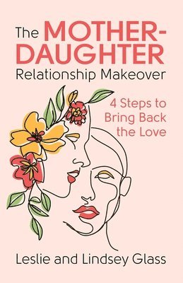 bokomslag The Mother-Daughter Relationship Makeover: 4 Steps to Bring Back the Love