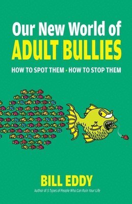 Bill Eddy - Our New World of Adult Bullies, Häftad