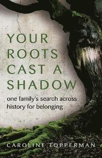bokomslag Your Roots Cast a Shadow