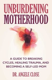 bokomslag Unburdening Motherhood