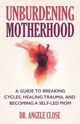 bokomslag Unburdening Motherhood