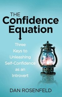 bokomslag The Confidence Equation: Three Keys to Unleashing Self-Confidence as an Introvert