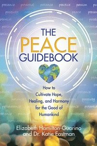 bokomslag The Peace Guidebook: How to Cultivate Hope, Healing, and Harmony for the Good of Humankind