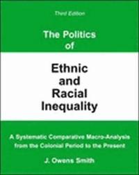 bokomslag The Politics of Ethnic and Racial Inequality: A Systematic Comparative Macro-Analysis From the Colonial Period to the Present
