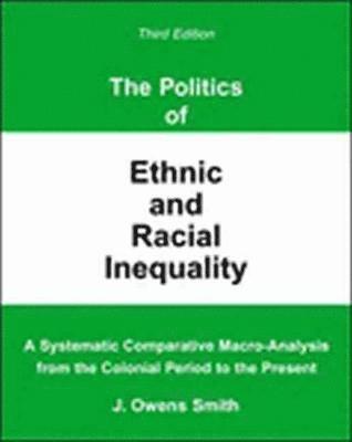 The Politics of Ethnic and Racial Inequality: A Systematic Comparative Macro-Analysis From the Colonial Period to the Present 1