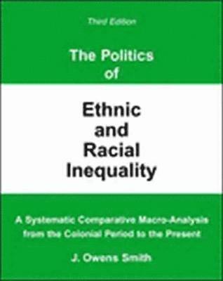 Jesse Owens Smith - Politics of Ethnic and Racial Inequality: A Systematic Comparative Macro-Analysis From the Colonial Period to the Present, Häftad