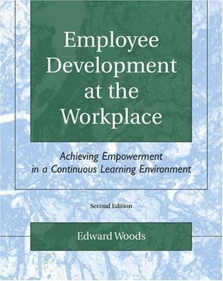 bokomslag Employee Development at the Workplace: Achieving Empowerment in a Continuous Learning Environment