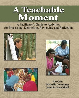 James Cain, Michelle Cummings, Jennifer Stanchfield, Cain James, Cummings Michelle, Cummings et al, - Teachable Moment: A Facilitator's Guide to Activities for Processing, Debriefing, Reviewing and Reflection, Häftad