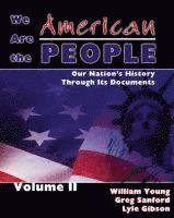 We Are the American People: Our Nation's History Through Its Documents, Volume II