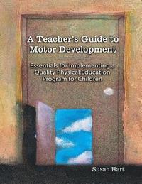 bokomslag A Teacher's Guide to Motor Development: Essential for
