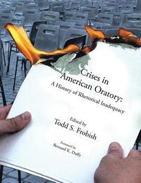 bokomslag CRISES IN AMERICAN ORATORY: A HISTORY OF RHETORICAL INADEQUACY