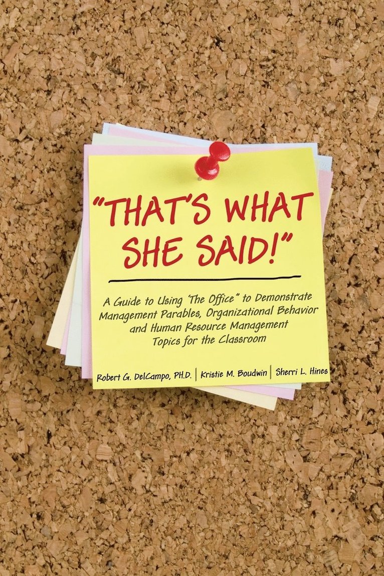 THAT'S WHAT SHE SAID: A GUIDE TO USING ''THE OFFCE'' TO DEMONSTRATE MANAGEMENT PARABLES, ORGANIZATIONAL BEHAVIOR AND HUMAN RESOURCE MANAGEMENT TOPICS FO 1