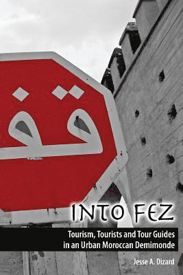 Into Fez Tourism, Tourists and Tour Guides in an Urban Moroccan Demimonde 1