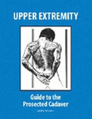 Upper Extremity: Guide to the Prosected Cadaver 1