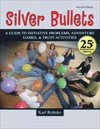 bokomslag SILVER BULLETS: A REVISED GUIDE TO INITIATIVE PROBLEMS, ADVENTURE GAMES, AND TRUST ACTIVITIES