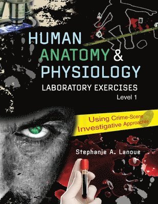 Stephanie A Lanoue, Lanoue, - Human Anatomy & Physiology Laboratory Exercises 1: Using Crime-Scene Investigative Approaches, Häftad