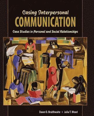Dawn O Braithwaite, Julia T Wood - Casing Interpersonal Communication: Case Studies in Personal and Social Relationships, Häftad