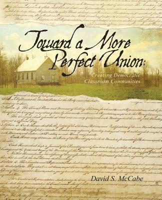 Toward a More Perfect Union: Creating Democratic Classroom Communities 1