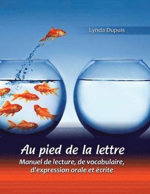Au pied de la lettre: Manuel de lecture, de vocabulaire, d'expression orale et ecrite