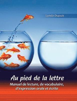 Au pied de la lettre: Manuel de lecture, de vocabulaire, d'expression orale et ecrite 1