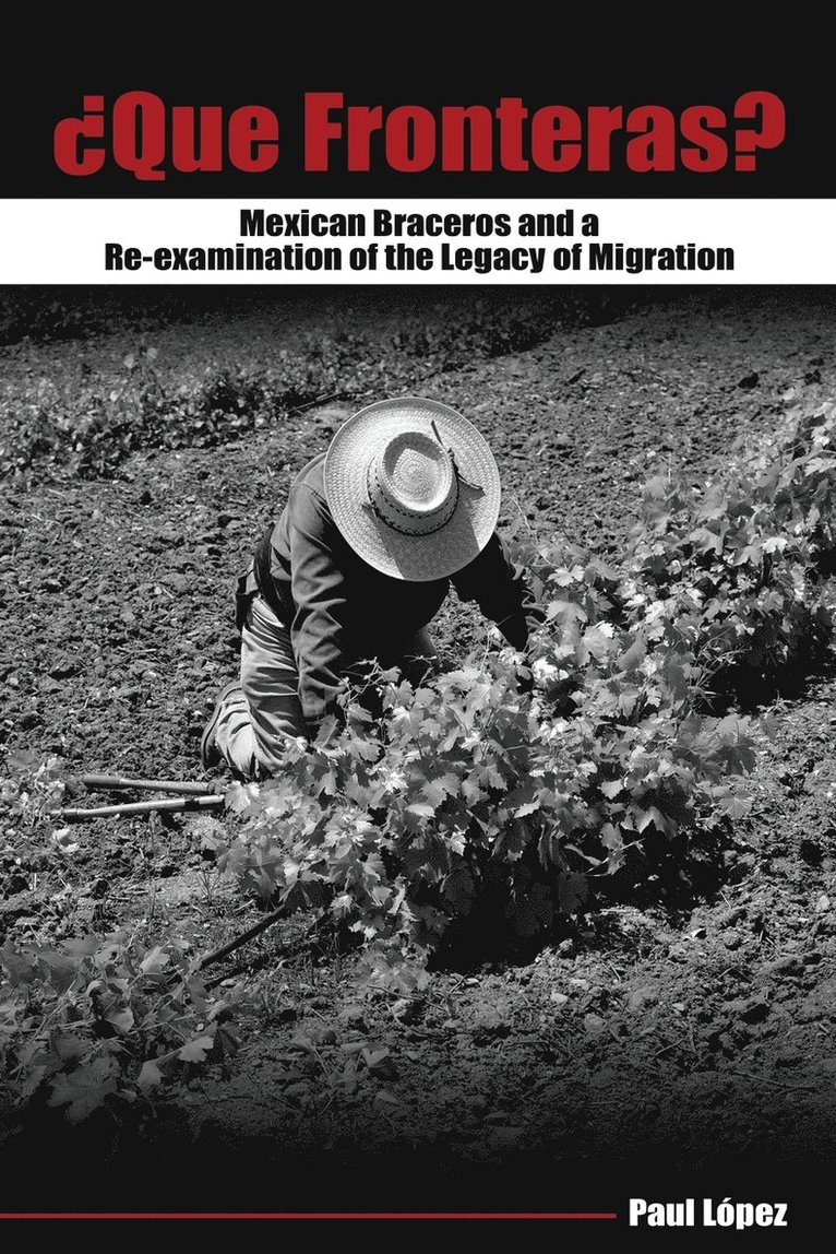 Que Fronteras?: Mexican Braceros and a Re-examination of the Legacy of Migration 1