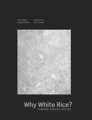 Thomas Dow, Michael S McGuire, Troy A Swanson, Dow Et Al, Dow et al, - Why White Rice? Thinking Through Writing, Häftad