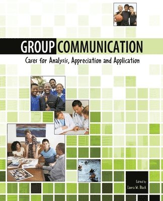 Group Communication: Cases for Analysis, Appreciation and Application 1