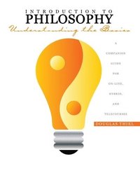 bokomslag Introduction to Philosophy: Understanding the Basics  A Companion Guide for On-line, Hybrid, and Telecourses