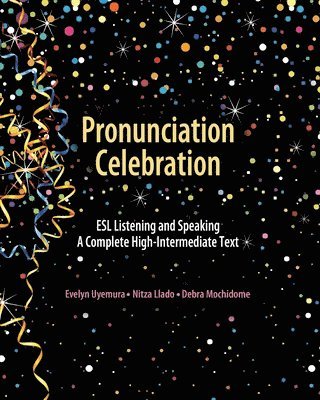 bokomslag Pronunciation Celebration: ESL Listening and Speaking: A Complete High-Intermediate Text