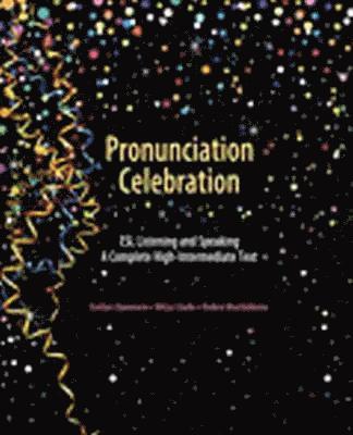 Pronunciation Celebration: ESL Listening and Speaking: A Complete High-Intermediate Text 1