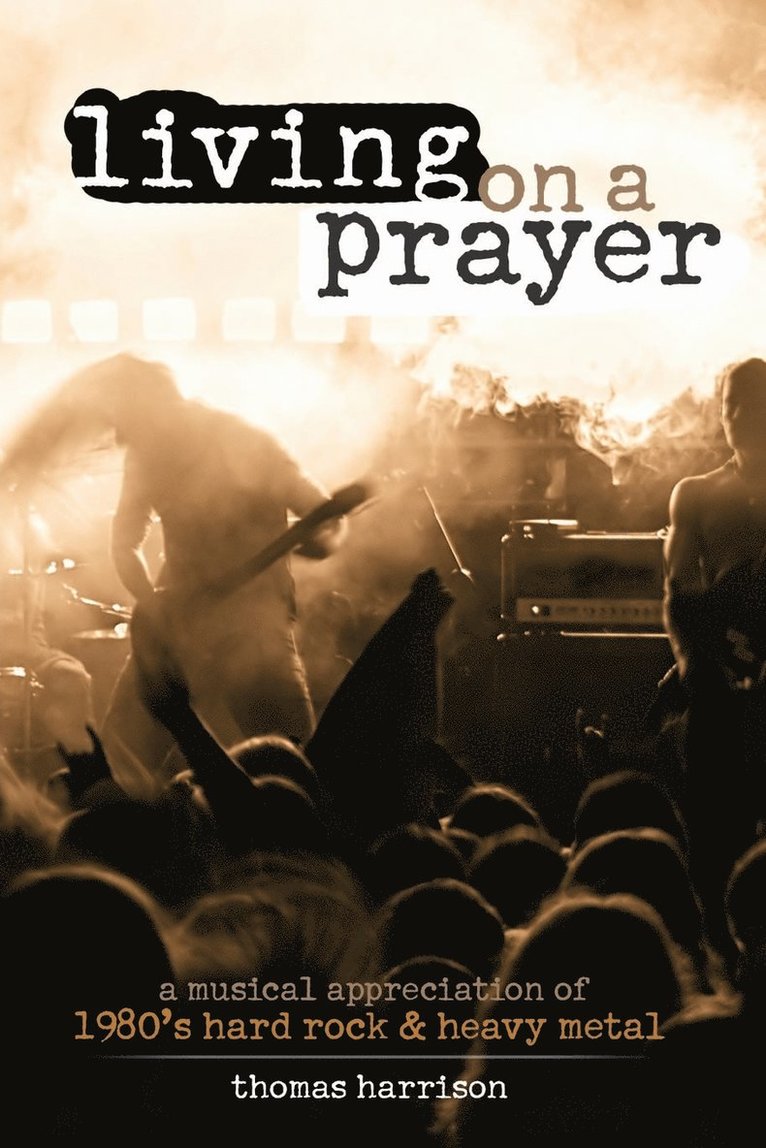 Thomas Harrison, Harrison, - Living on a Prayer: A Musical Appreciation of 1980s Hard Rock and Heavy Metal, Häftad