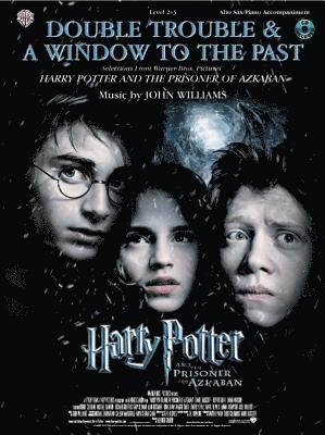 Double Trouble & a Window to the Past: Selections from Harry Potter and the Prisoner of Azkaban: Alto Sax with Piano Acc. [With CD (Audio)] 1