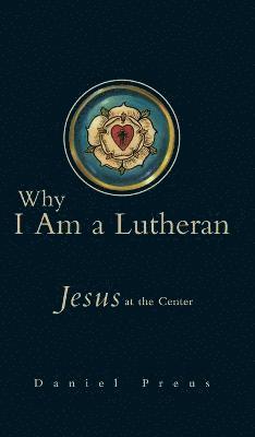 Why I Am a Lutheran 1