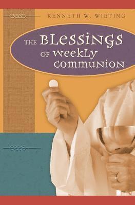 bokomslag The Blessings of Weekly Communion
