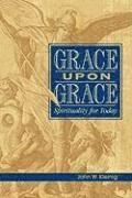 John W Kleinig, John W. Kleinig, John W, Kleinig - Grace Upon Grace: Spirituality for Today, Häftad