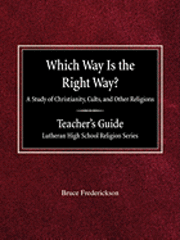 bokomslag Which Way is the Right Way? A Study of Christianity, Cults and Other Religions Teacher's Guide Lutheran High School Religion Series