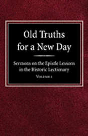 bokomslag Old Truths for a New Day: Sermons on the Epistle Lessons in the Historic Lectionary Volume 1